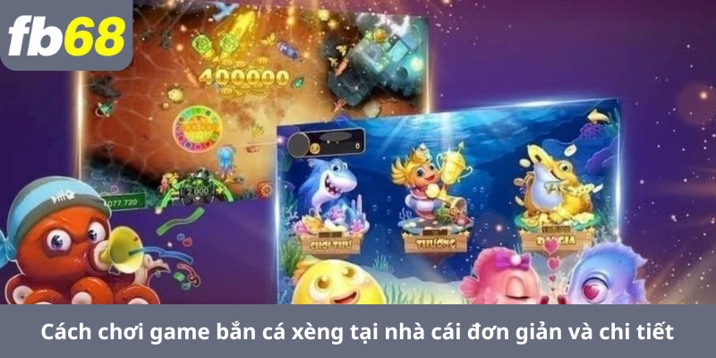 Cách chơi game bắn cá xèng tại nhà cái đơn giản và chi tiết