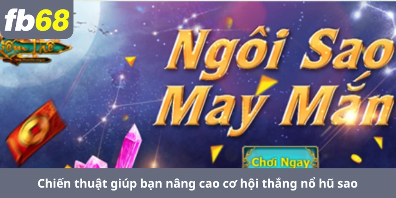Nổ Hũ Tài Xỉu 7 Chiến thuật giúp bạn nâng cao cơ hội thắng nổ hũ sao