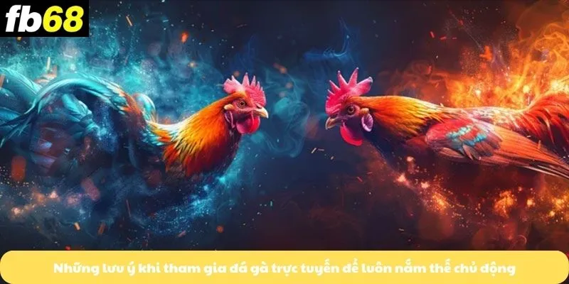 Những lưu ý khi tham gia đá gà trực tuyến để luôn nắm thế chủ động
