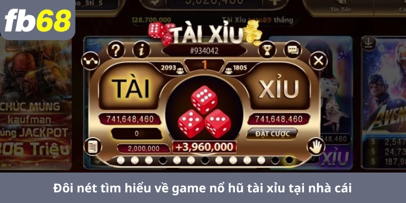 Đôi nét tìm hiểu về game nổ hũ tài xỉu tại nhà cái