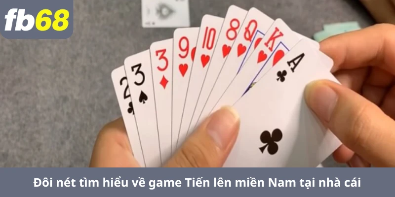 Đôi nét tìm hiểu về game Tiến lên miền Nam tại nhà cái