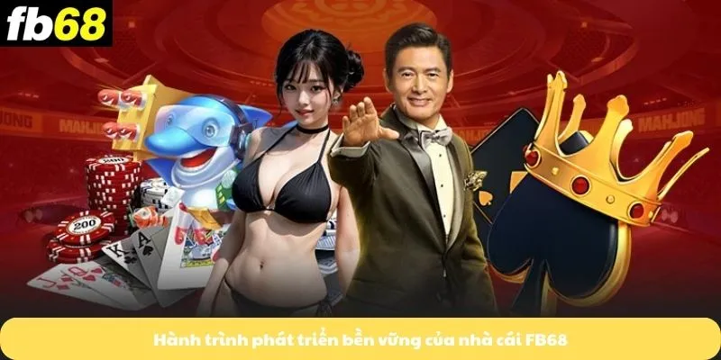 Hành trình phát triển bền vững của nhà cái FB68