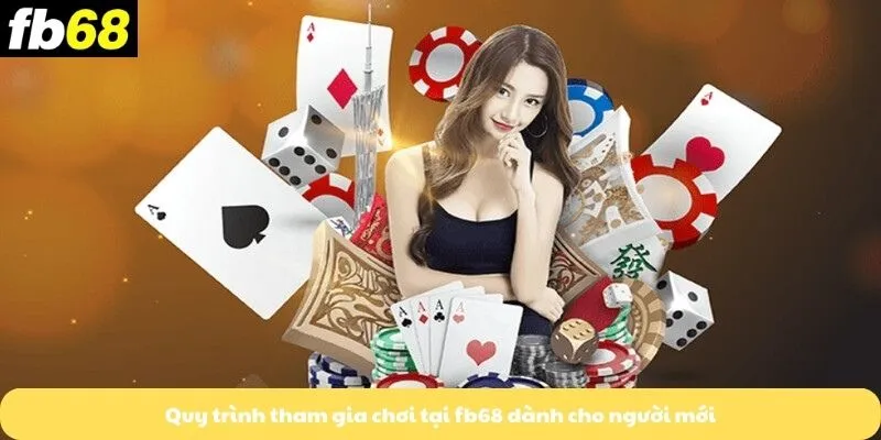 Quy trình tham gia chơi tại fb68 dành cho người mới
