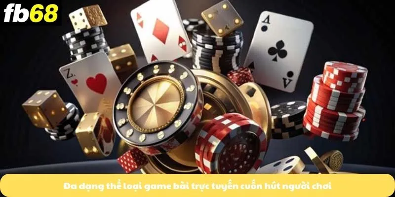 Đa dạng thể loại game bài trực tuyến cuốn hút người chơi