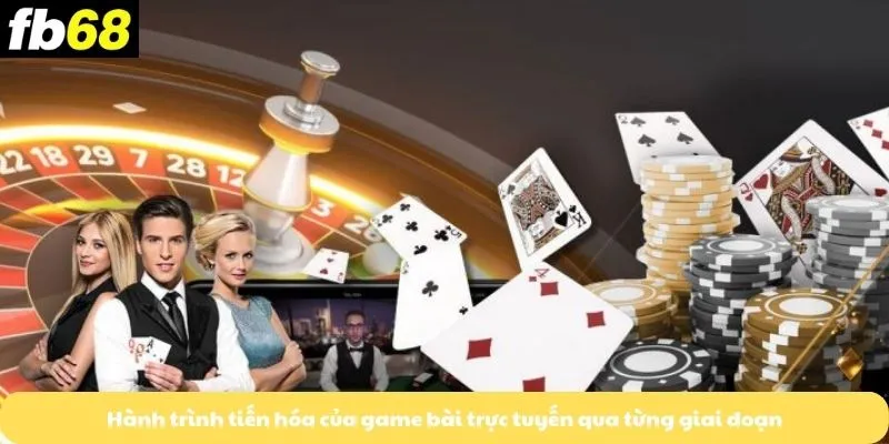 Hành trình tiến hóa của game bài trực tuyến qua từng giai đoạn