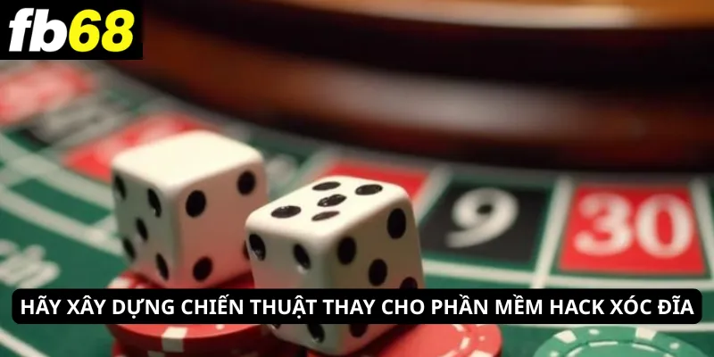Hãy xây dựng chiến thuật thay cho phần mềm hack xóc đĩa 