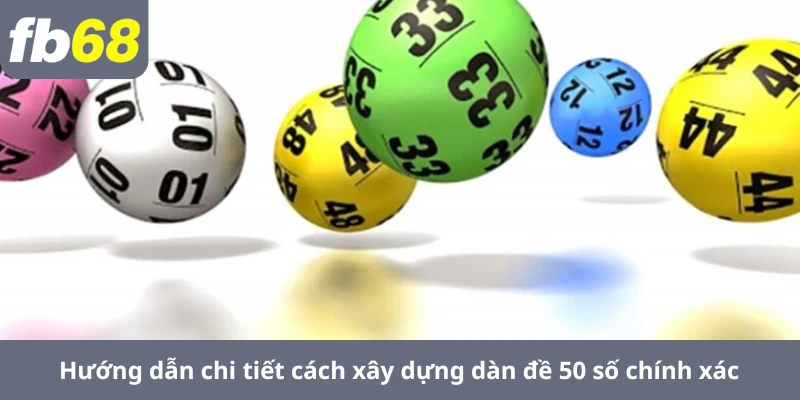Hướng dẫn chi tiết cách xây dựng dàn đề 50 số chính xác