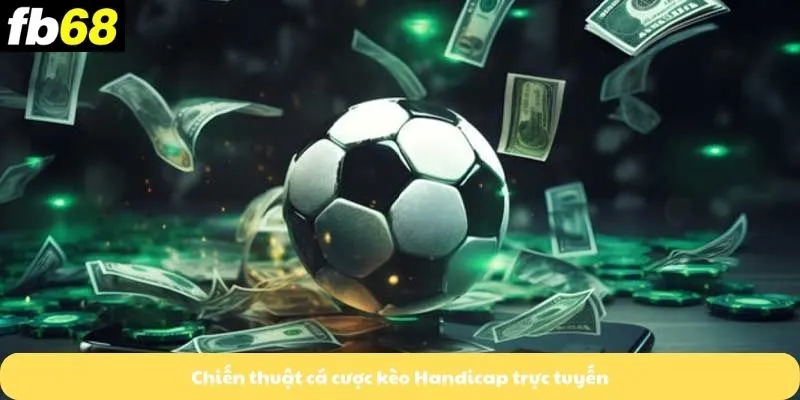Kèo Châu Âu 7 Chiến thuật cá cược kèo Handicap trực tuyến