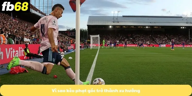 Kèo Châu Âu 5 Vì sao kèo phạt góc trở thành xu hướng
