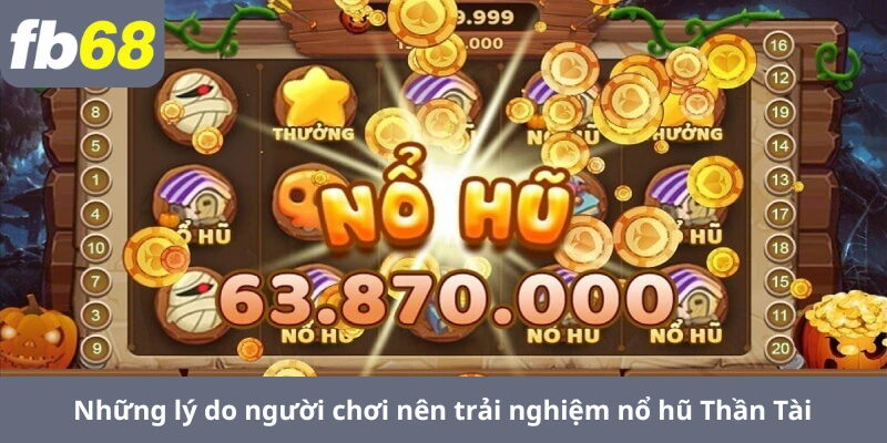 Những lý do người chơi nên trải nghiệm nổ hũ Thần Tài