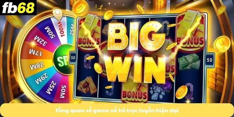 Tổng quan về game nổ hũ trực tuyến hiện đại