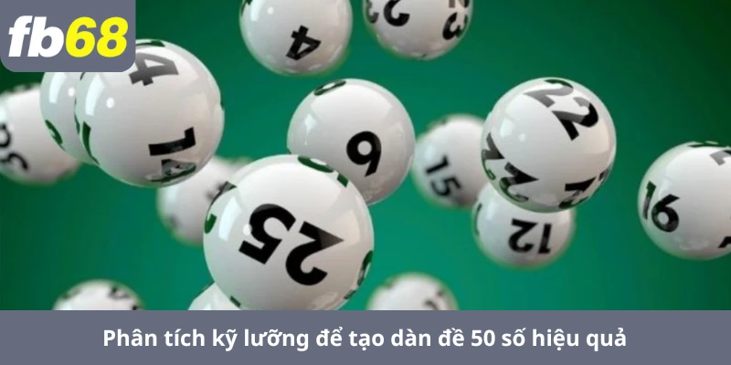 Phân tích kỹ lưỡng để tạo dàn đề 50 số hiệu quả