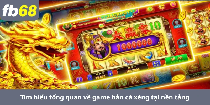 Tìm hiểu tổng quan về game bắn cá xèng tại nền tảng
