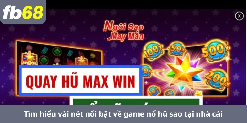 Nổ Hũ Tài Xỉu 5 Tìm hiểu vài nét nổi bật về game nổ hũ sao tại nhà cái