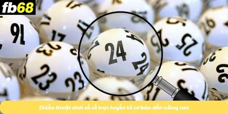 Chiến thuật chơi xổ số trực tuyến từ cơ bản đến nâng cao